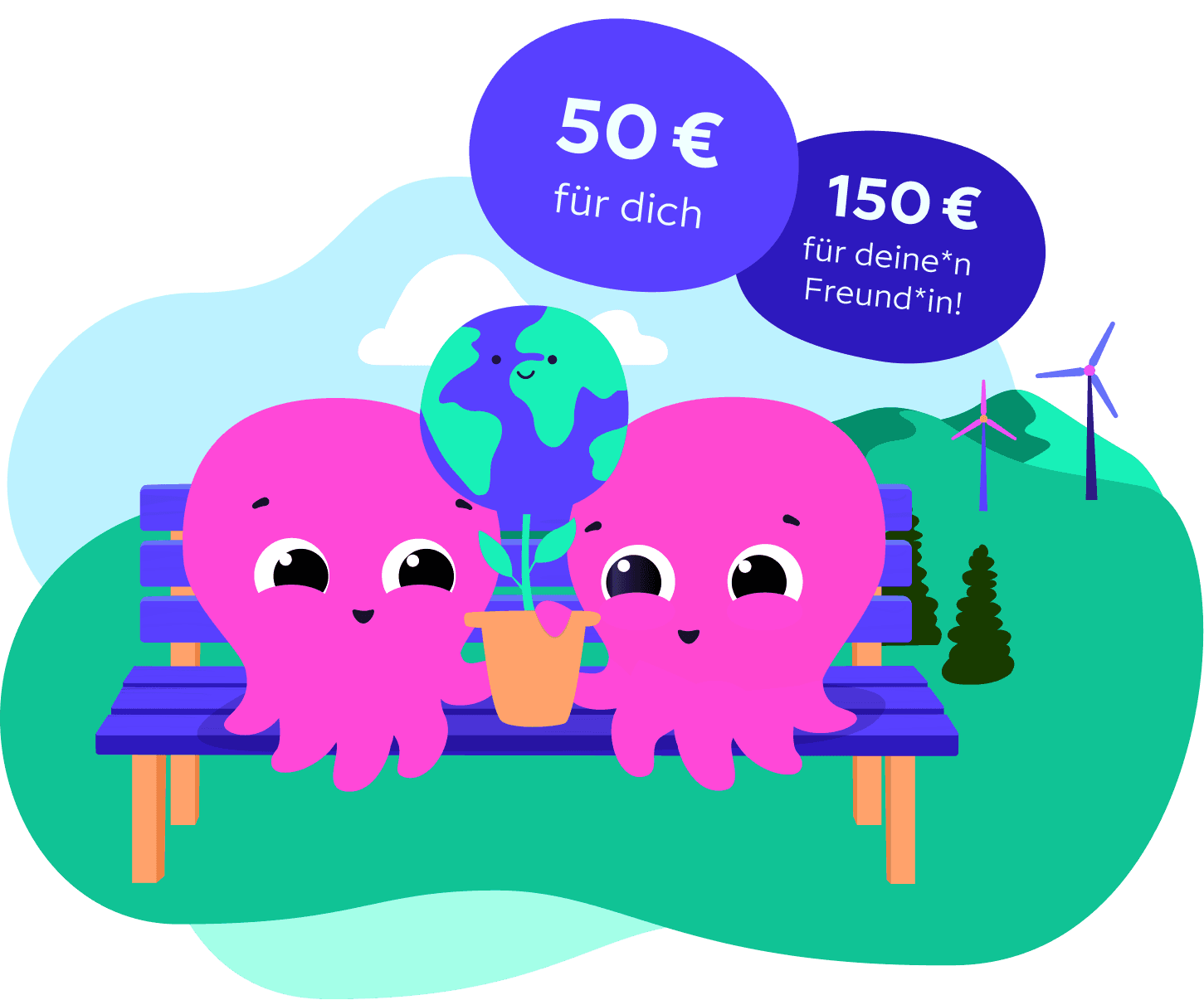Zwei rosa Oktopusse sitzen auf einer Bank und halten eine Globuspflanze in den Händen. In Sprechblasen steht: 50 € für dich, 150 € für einen Freund. Im Hintergrund sind Windräder zu sehen.